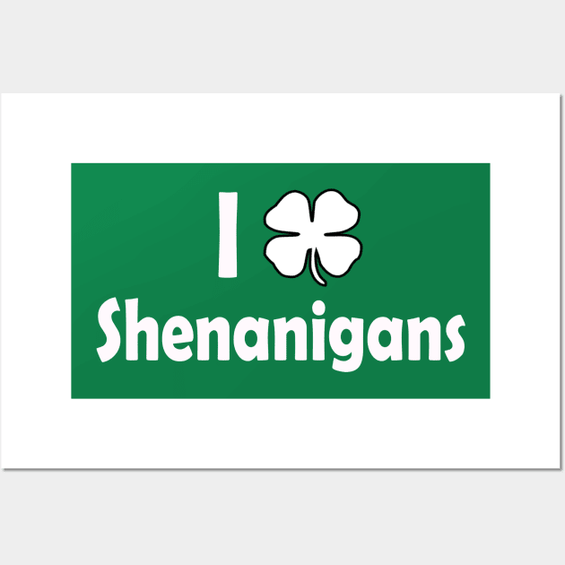 I Love Shenanigans. Funny St Patricks Day Wall Art by CoolApparelShop